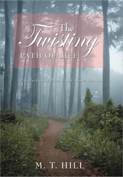 The Twisting Path of Life: A Collection of Poetry and Short Stories - 9781458202116