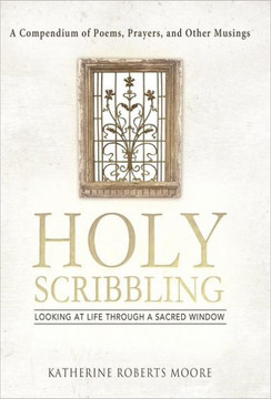 Holy Scribbling: Looking at Life Through a Sacred Window - 9781458205957