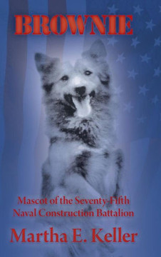 Brownie: Mascot of the Seventy-Fifth Naval Construction Battalion - 9781458211279