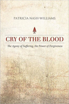 Cry of the Blood: The Agony of Suffering, the Power of Forgiveness - 9781458202338 Cry of the Blood: The Agony of Suffering, the Power of Forgiveness - 9781458202338