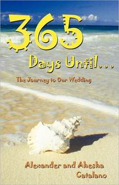 365 Days Until ...: The Journey to Our Wedding - 9781458200419
