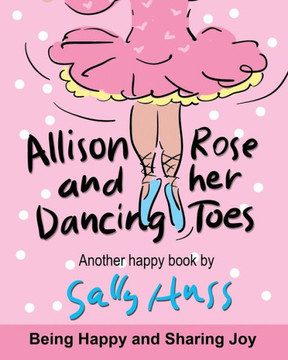 Allison Rose And Her Dancing Toes: (A Happy Multicultural Book)