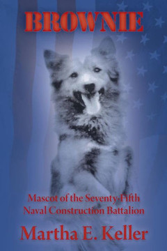 Brownie: Mascot of the Seventy-Fifth Naval Construction Battalion - 9781458211262
