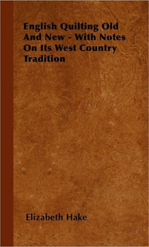 English Quilting Old And New - With Notes On Its West Country Tradition