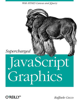 Supercharged JavaScript Graphics: With HTML5 Canvas, Jquery, and More