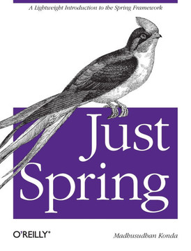 Just Spring: A Lightweight Introduction to the Spring Framework