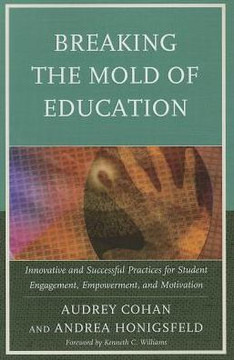 Breaking the Mold of Education: Innovative and Successful Practices for Student Engagement, Empowerment, and Motivation Breaking the Mold of Education: Innovative and Successful Practices for Student Engagement, Empowerment, and Motivation