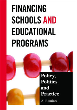 Financing Schools and Educational Programs: Policy, Practice, and Politics - 9781475801774