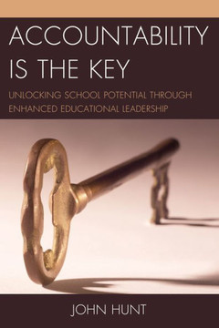 Accountability is the Key: Unlocking School Potential through Enhanced Educational Leadership - 9781475804652