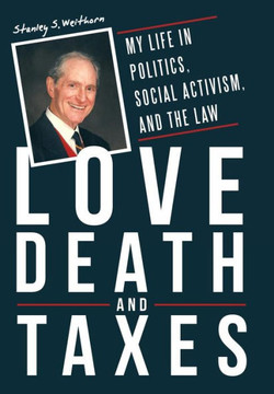 Love, Death, and Taxes: My Life in Politics, Social Activism, and the Law - 9781480801295