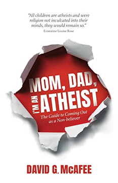 Mom, Dad, I'M An Atheist: The Guide To Coming Out As A Nonbeliever
