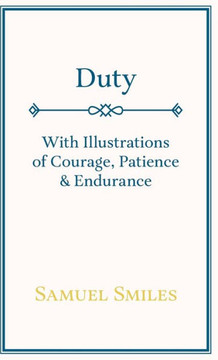 Duty - With Illustrations of Courage, Patience & Endurance