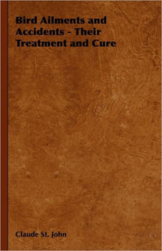 Bird Ailments and Accidents - Their Treatment and Cure