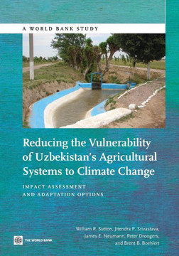 Reducing the Vulnerability of Uzbekistan's Agricultural Systems to Climate Change: Impact Assessment and Adaptation Options Reducing the Vulnerability of Uzbekistan's Agricultural Systems to Climate Change: Impact Assessment and Adaptation Options