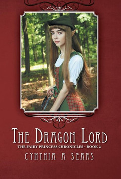 The Dragon Lord: The Fairy Princess Chronicles - Book 2 - 9781460230817