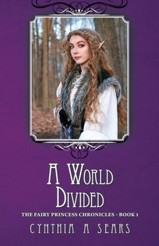 A World Divided: The Fairy Princess Chronicles - Book 1 - 9781460205143