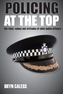Policing at the Top: The Roles, Values and Attitudes of Chief Police Officers - 9781447300151