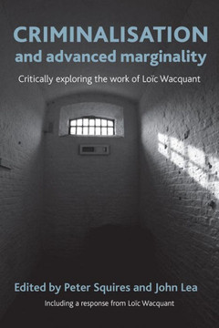 Criminalisation and Advanced Marginality: Critically Exploring the Work of Lo?? Wacquant - 9781447300007