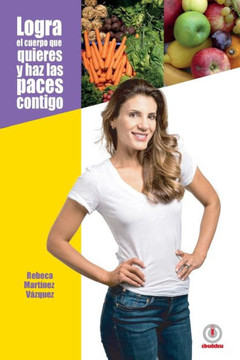 Logra El Cuerpo Que Quieres Y Haz Las Paces Contigo (Spanish Edition)