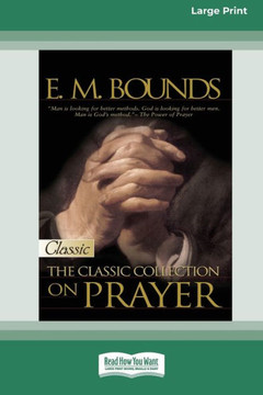 E.M. Bounds: Classic Collection on Prayer (Large Print 16pt) [Volume 2 of 2] - Large Print