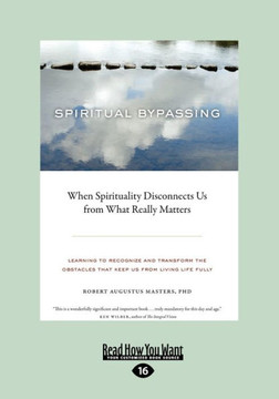Spiritual Bypassing: When Spirituality Disconnects Us from What Really Matters (Large Print 16pt) - Large Print