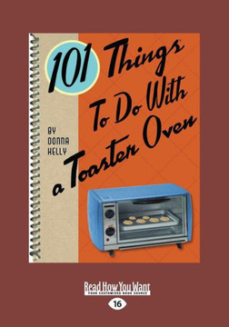 101 Things to Do with a Toaster Oven (Large Print 16pt) - Large Print 101 Things to Do with a Toaster Oven (Large Print 16pt) - Large Print