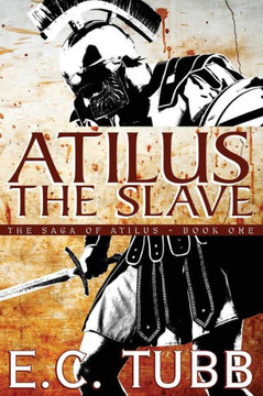 Atilus the Slave: The Saga of Atilus, Book One