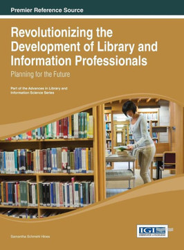 Revolutionizing the Development of Library and Information Professionals: Planning for the Future