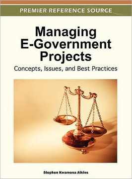 Managing E-Government Projects: Concepts, Issues, and Best Practices