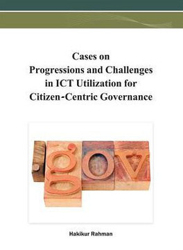 Cases on Progressions and Challenges in ICT Utilization for Citizen-Centric Governance