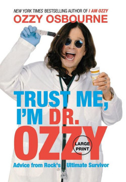 Trust Me, I'm Dr. Ozzy: Advice from Rock's Ultimate Survivor (Large type / large print Edition) - Large Print