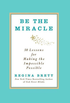 Be the Miracle: 50 Lessons for Making the Impossible Possible - 9781455500338