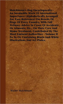 The Dog Encyclopaedia - An Invaluable Work of International Importance (Alphabetically Arranged for Easy Reference) on Breeds of Dogs of Every Country - 9781446505663 The Dog Encyclopaedia - An Invaluable Work of International Importance (Alphabetically Arranged for Easy Reference) on Breeds of Dogs of Every Country - 9781446505663