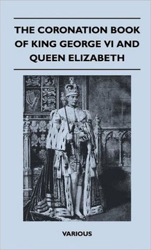 The Coronation Book of King George VI and Queen Elizabeth - 9781446514078 The Coronation Book of King George VI and Queen Elizabeth - 9781446514078