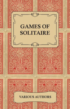 Games of Solitaire - A Collection of Historical Books on the Variations of the Card Game Solitaire