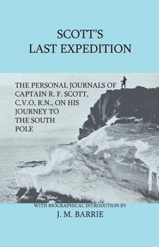 Scott's Last Expedition - The Personal Journals Of Captain R. F. Scott, C.V.O., R.N., On His Journey To The South Pole - 9781444655056