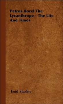 Petrus Borel the Lycanthrope - The Life and Times - 9781446504635 Petrus Borel the Lycanthrope - The Life and Times - 9781446504635