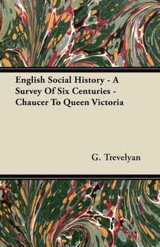 English Social History - A Survey of Six Centuries - Chaucer to Queen Victoria - 9781447417514 English Social History - A Survey of Six Centuries - Chaucer to Queen Victoria - 9781447417514