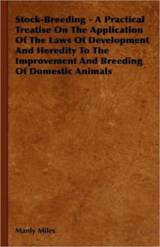 Stock-Breeding - A Practical Treatise On The Application Of The Laws Of Development And Heredity To The Improvement And Breeding Of Domestic Animals - 9781444648799 Stock-Breeding - A Practical Treatise On The Application Of The Laws Of Development And Heredity To The Improvement And Breeding Of Domestic Animals - 9781444648799