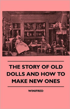 The Story of Old Dolls and How to Make New Ones - 9781445510934