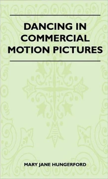 Dancing In Commercial Motion Pictures - 9781446513507