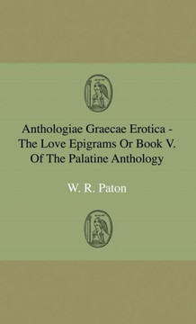 Anthologiae Graecae Erotica - The Love Epigrams Or Book V. Of The Palatine Anthology - 9781444643046 Anthologiae Graecae Erotica - The Love Epigrams Or Book V. Of The Palatine Anthology - 9781444643046