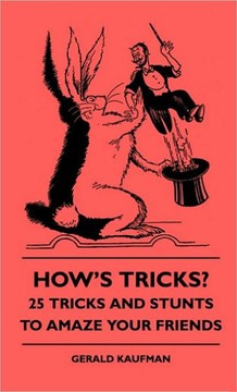 How's Tricks? - 125 Tricks And Stunts To Amaze Your Friends - 9781445512990
