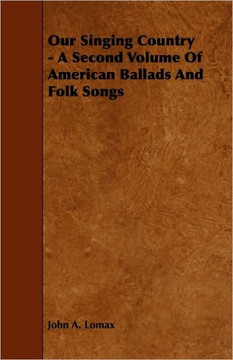 Our Singing Country - A Second Volume of American Ballads and Folk Songs - 9781444606423