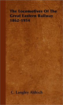 The Locomotives Of The Great Eastern Railway 1862-1954 - 9781446500880