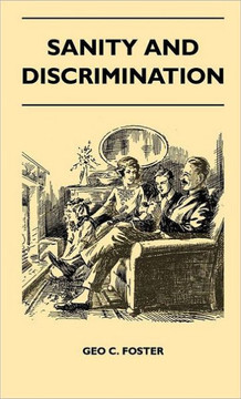 Sanity And Discrimination - A Treatise In Plain Simple Language On The Control Of Parenthood - Some Sex Facts And How To Have To Have Healthy Children - 9781446511022 Sanity And Discrimination - A Treatise In Plain Simple Language On The Control Of Parenthood - Some Sex Facts And How To Have To Have Healthy Children - 9781446511022