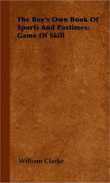 The Boy's Own Book Of Sports And Pastimes: Game Of Skill - Large Print
