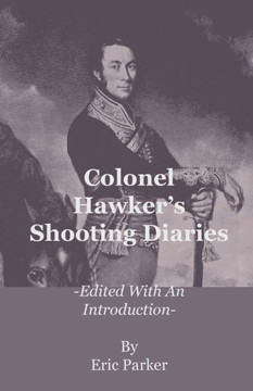 Colonel Hawker's Shooting Diaries - Edited with an Introduction - 9781444656206 Colonel Hawker's Shooting Diaries - Edited with an Introduction - 9781444656206