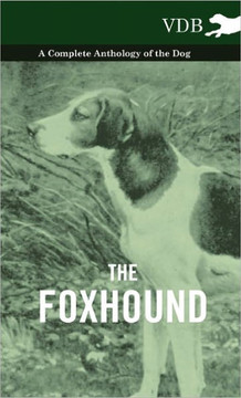 The Foxhound - A Complete Anthology of the Dog - 9781445527253