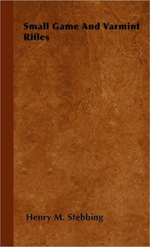 Small Game And Varmint Rifles - 9781446501504